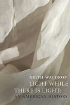 Light While There is Light, Book Cover, Keith Waldrop